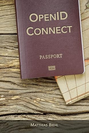 openid connect end user identity for apps and apis 1st edition matthias biehl 1979718474, 978-1979718479