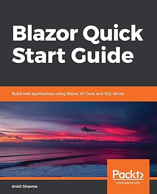 blazor quick start guide build web applications using blazor ef core and sql server 1st edition ankit sharma