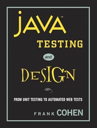 java testing and design from unit testing to automated web tests 1st edition frank cohen 0131421891,