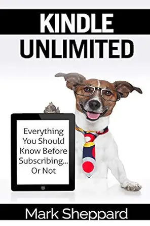 kindle unlimited everything you should know before subscribing or not 1st edition mark sheppard 1981587209,