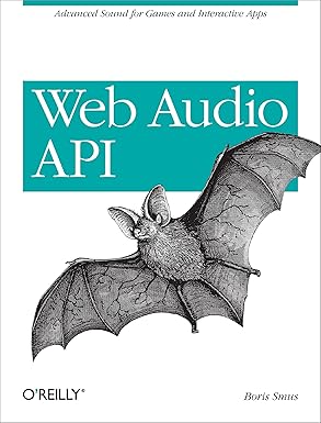 web audio api advanced sound for games and interactive apps 1st edition boris smus 1449332684, 978-1449332686