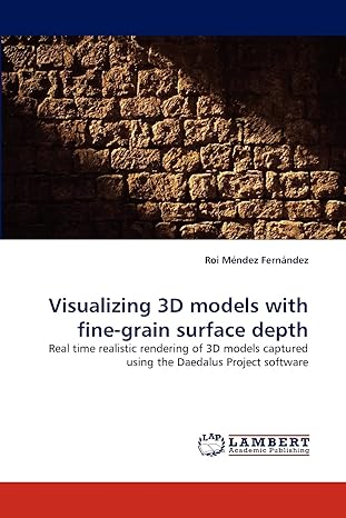 visualizing 3d models with fine grain surface depth real time realistic rendering of 3d models captured using