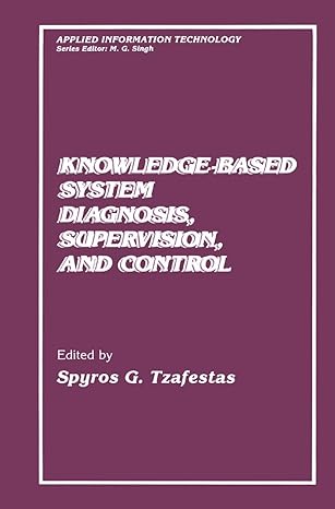 knowledge based system diagnosis supervision and control 1st edition s g tzafestas 0306430363, 978-0306430367