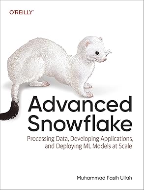 advanced snowflake processing data developing applications and deploying ml models at scale 1st edition