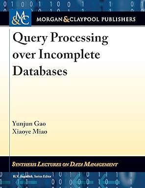 query processing over incomplete databases 1st edition yunjun gao ,xiaoye miao ,h v jagadish 1681734222,