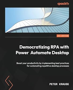 democratizing rpa with power automate desktop boost your productivity by implementing best practices for