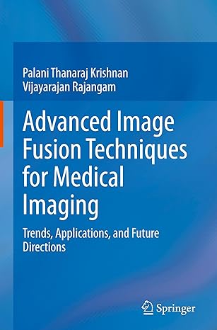 advanced image fusion techniques for medical imaging trends applications and future directions 1st edition