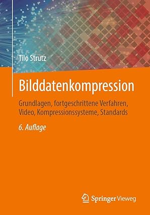 bilddatenkompression grundlagen fortgeschrittene verfahren video kompressionssysteme standards 1st edition