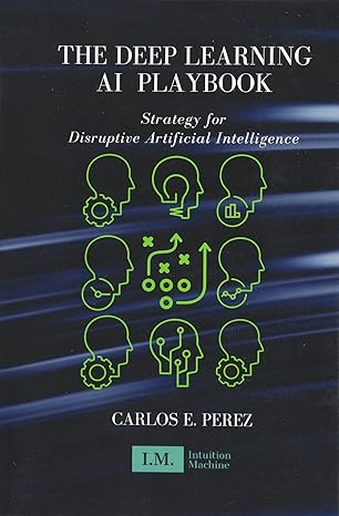 the deep learning ai playbook strategy for disruptive artificial intelligence 1st edition carlos e perez