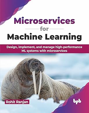 microservices for machine learning design implement and manage high performance ml systems with microservices