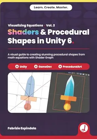 visualizing equations vol 2 shaders and procedural shapes in unity 6 a visual guide to transforming math