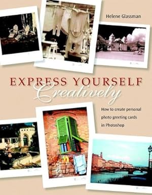 express yourself creatively how to create personal photo greeting cards in photoshop 1st edition helene