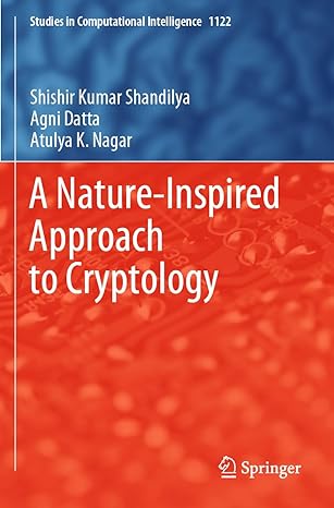 a nature inspired approach to cryptology 1st edition shishir kumar shandilya ,agni datta ,atulya k nagar