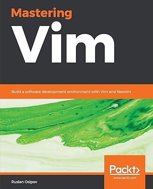 mastering vim build a software development environment with vim and neovim 1st edition ruslan osipov