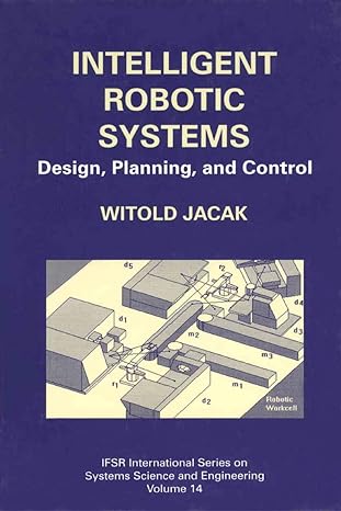intelligent robotic systems design planning and control 1st edition witold jacak 0306460629, 978-0306460623