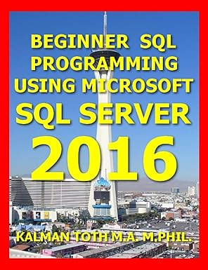 beginner sql programming using microsoft sql server 2016 1st edition kalman toth m a m phil 1535311762,