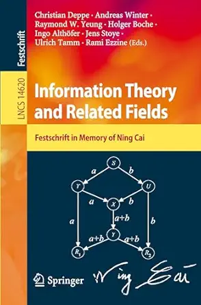 information theory and related fields festschrift in memory of ning cai 1st edition christian deppe ,andreas
