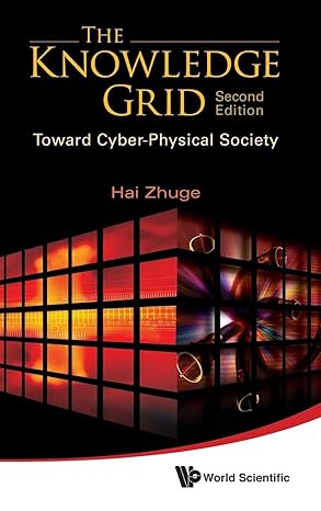 knowledge grid the toward cyber physical society 1st edition hai zhuge 9814291773, 978-9814291774