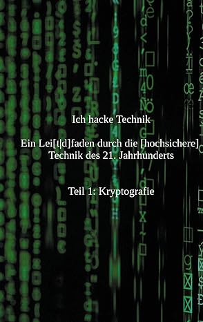 ich hacke technik ein lei t d faden durch die hochsichere technik des 21 jahrhunderts 1st edition stacey