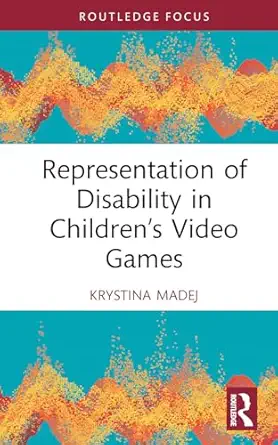 representation of disability in childrena s video games 1st edition krystina madej 103255388x, 978-1032553887