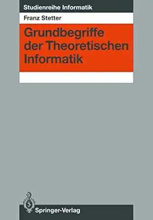 grundbegriffe der theoretischen informatik 1st edition franz stetter 3540193626, 978-3540193623