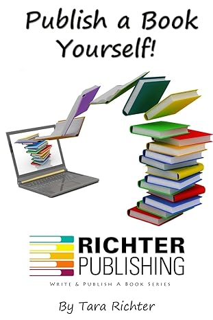 publish a book yourself 1st edition tara richter ,casey cavanagh ,ricardo angulo ,anthony amos ,kevin