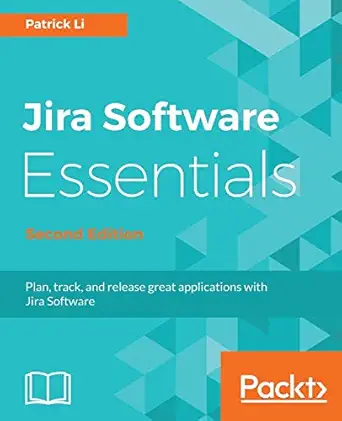 jira software essentials   plan track and release great applications with jira software 1st edition patrick