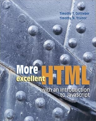 more excellent html with an introduction to javascript with student cd rom 1st edition timothy t gottleber