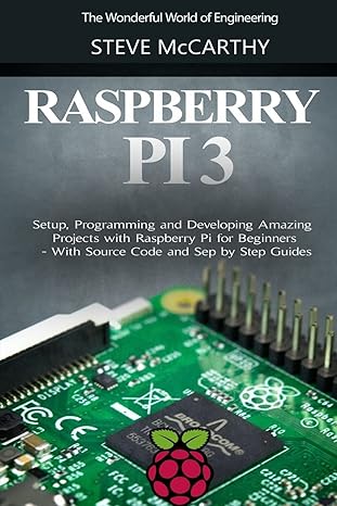 raspberry pi 3 setup programming and developing amazing projects with raspberry pi for beginners with source