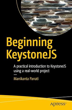 beginning keystonejs a practical introduction to keystonejs using a real world project 1st edition manikanta