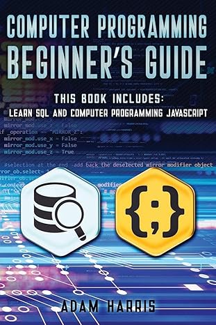 computer programming beginnera s guide 2 books in 1 learn sql and computer programming javascript 1st edition