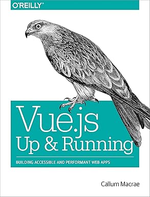 vue js up and running building accessible and performant web apps 1st edition callum macrae 1491997249,