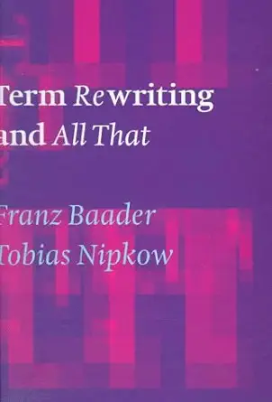 term rewriting and all that 1st edition franz baader ,tobias nipkow 0521455200, 978-0521455206