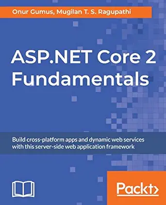 asp net core 2 fundamentals build cross platform apps and dynamic web services with this server side web