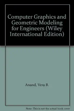 computer graphics and geometric modeling for engineers 1st edition vera b anand 0471599603, 978-0471599609