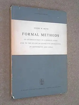 formal methods an introduction to symbolic logic 1st edition e w beth 0677000502, 978-0677000503