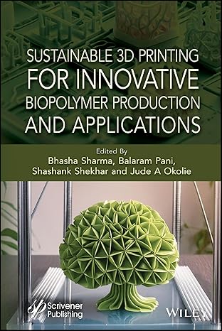 sustainable 3d printing for innovative biopolymer production and applications 1st edition bhasha sharma
