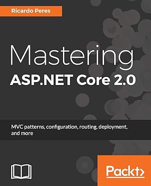 mastering asp net core 2 0 mvc patterns configuration routing deployment and more 1st edition ricardo peres