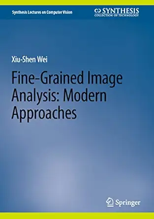 fine grained image analysis modern approaches 1st edition xiu shen wei 3031313739, 978-3031313738