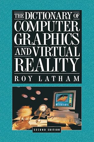 the dictionary of computer graphics and virtual reality 1st edition roy latham 0387944052, 978-0387944050