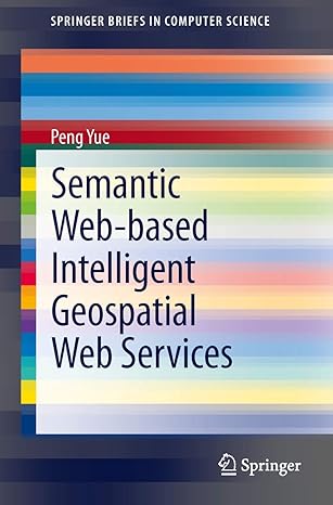 semantic web based intelligent geospatial web services 1st edition peng yue 1461468086, 978-1461468080