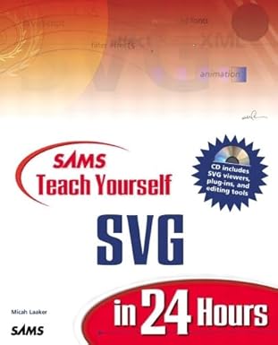 sams teach yourself svg in 24 hours 1st edition micah laaker 0672322900, 978-0672322907