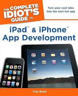 the complete idiots guide to ipad and iphone app development 1st edition troy brant 161564010x, 978-1615640102