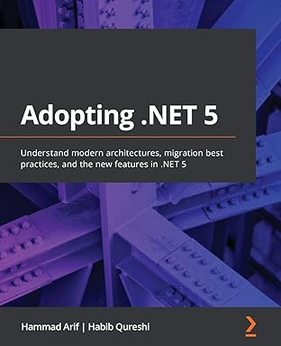 adopting net 5 understand modern architectures migration best practices and the new features in net 5 1st