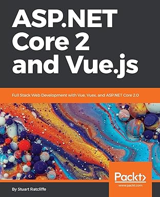 asp net core 2 and vue js full stack web development with vue vuex and asp net core 2 0 1st edition stuart