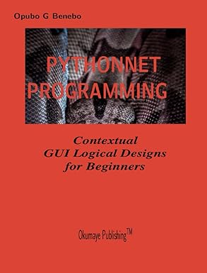 pythonnet programming contextual gui logical designs for beginners 1st edition mr opubo gbanaye benebo