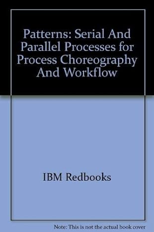 patterns serial and parallel processes for process choreography and workflow 1st edition ibm redbooks