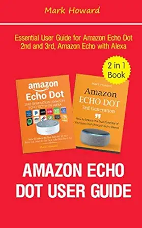 amazon echo dot user guide essential user guide for amazon echo dot 2nd and 3rd amazon echo with alexa 1st