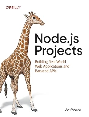 node js projects building real world web applications and backend apis 1st edition jonathan wexler