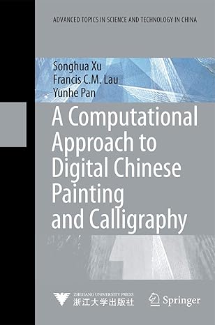 a computational approach to digital chinese painting and calligraphy 1st edition songhua xu ,francis c m lau